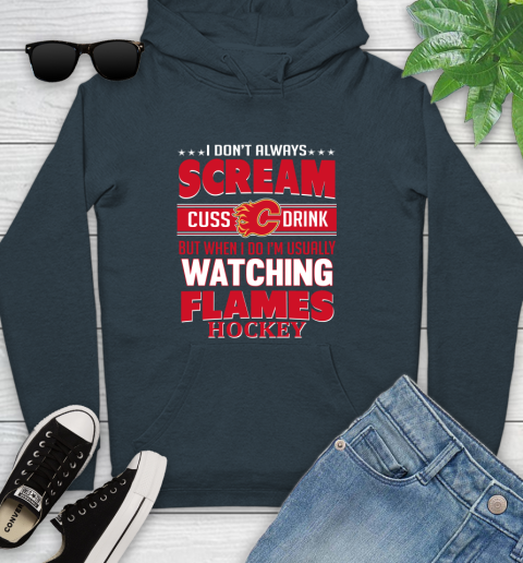Calgary Flames NHL Hockey I Scream Cuss Drink When I'm Watching My Team Youth Hoodie 10