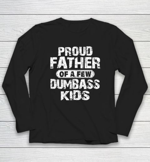 Proud Father Of A Few Dumbass Kids Funny Vintage Father's Day Long Sleeve T-Shirt