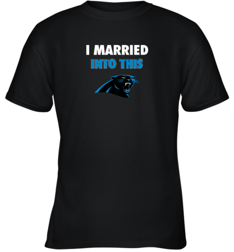 I Married Into This Carolina Panthers Youth T-Shirt