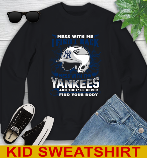 MLB Baseball New York Yankees Mess With Me I Fight Back Mess With My Team And They'll Never Find Your Body Shirt Youth Sweatshirt