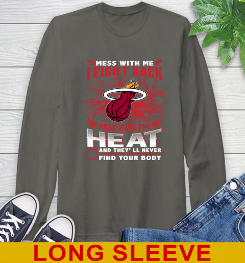 NBA Basketball Miami Heat Mess With Me I Fight Back Mess With My Team And They'll Never Find Your Body Shirt Long Sleeve T-Shirt 10