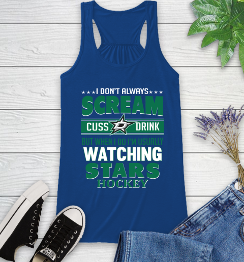 Dallas Stars NHL Hockey I Scream Cuss Drink When I'm Watching My Team Racerback Tank 8