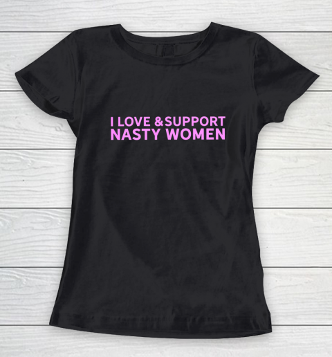 I Love And Support Nasty Woman Pink Female Pride Statement Women's T-Shirt