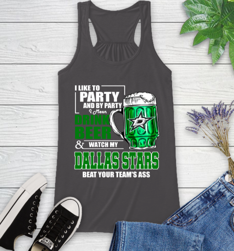 NHL I Like To Party And By Party I Mean Drink Beer And Watch My Dallas Stars Beat Your Team's Ass Hockey Racerback Tank 11