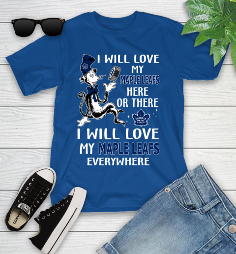 NHL Hockey Toronto Maple Leafs I Will Love My Maple Leafs Everywhere Dr Seuss Shirt Youth T-Shirt 10