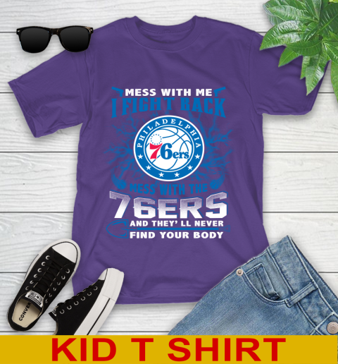 NBA Basketball Philadelphia 76ers Mess With Me I Fight Back Mess With My Team And They'll Never Find Your Body Shirt Youth T-Shirt 3