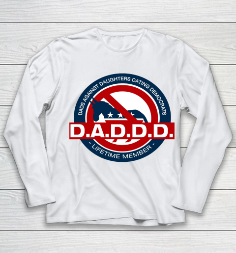 DADDD Dads Against Daughters Dating Democrats Youth Long Sleeve