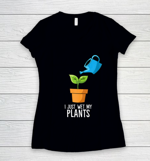 I Just Wet My Plants Gardening Gift Funny Gardener Women's V-Neck T-Shirt
