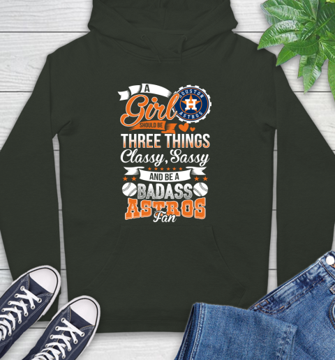 Houston Astros MLB Baseball A Girl Should Be Three Things Classy Sassy And A Be Badass Fan Hoodie 12