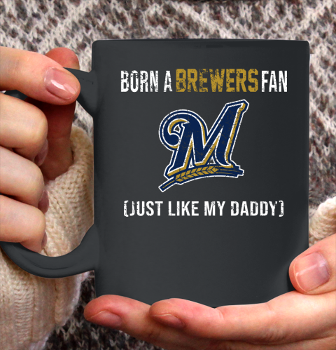 MLB Baseball Milwaukee Brewers Loyal Fan Just Like My Daddy Shirt Ceramic Mug 11oz