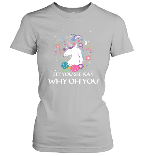 Unicorn Eff You See Kay Why Oh You Women's T-Shirt