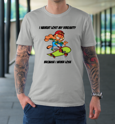 I Haven't Lost My Virginity Because I Never Lose T-Shirt 8