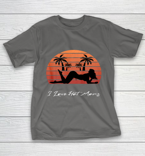 I Love Hot Moms Shirt MILF Cougar TShirt Beach T-Shirt 8