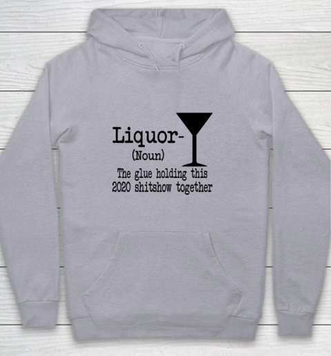 Liquor The Glues Holding This 2020 Shitshow Together Humor Youth Hoodie 4