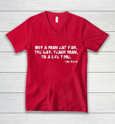 Biden Buy a man eat fish the day teach man to a life time V-Neck T-Shirt 6