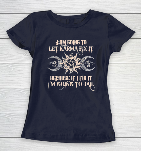Witch  I'm Going To Let Karma Fix It Because If I Fix It Women's T-Shirt 2