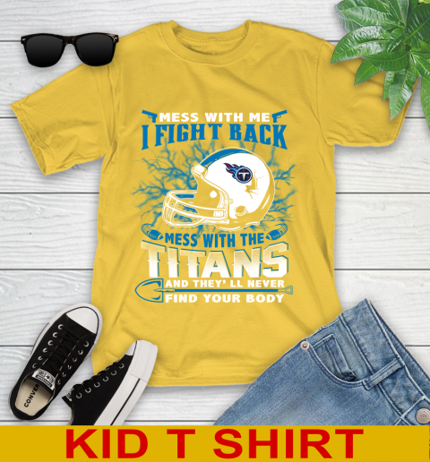 NFL Football Tennessee Titans Mess With Me I Fight Back Mess With My Team And They'll Never Find Your Body Shirt Youth T-Shirt 9
