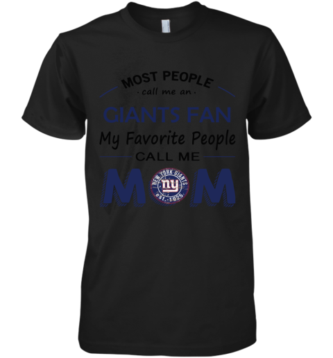 Most People Call Me New York Giants Fan Football Mom Premium Men's T-Shirt