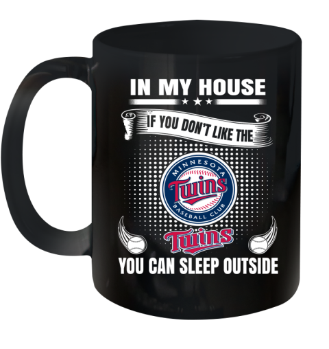 Minnesota Twins MLB Baseball In My House If You Don't Like The  Twins You Can Sleep Outside Shirt Ceramic Mug 11oz