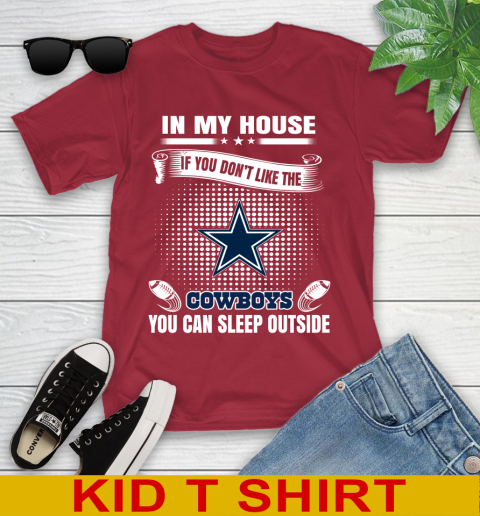 Dallas Cowboys NFL Football In My House If You Don't Like The Cowboys You Can Sleep Outside Shirt Youth T-Shirt 12