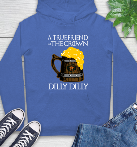 MLB Houston Astros A True Friend Of The Crown Game Of Thrones Beer Dilly Dilly Baseball Hoodie 9