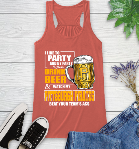 MLB I Like To Party And By Party I Mean Drink Beer And Watch My Pittsburgh Pirates Beat Your Team's Ass Baseball Racerback Tank 3