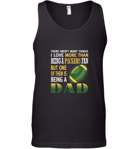 I Love More Than Being A Packers Fan Being A Dad Football Tank Top
