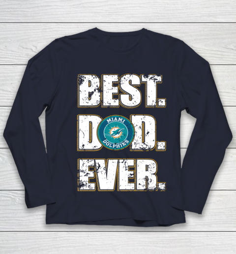 NFL Miami Dolphins Football Best Dad Ever Family Shirt Youth Long Sleeve 2