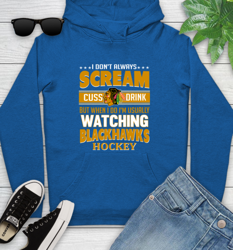 Chicago Blackhawks NHL Hockey I Scream Cuss Drink When I'm Watching My Team Youth Hoodie 11