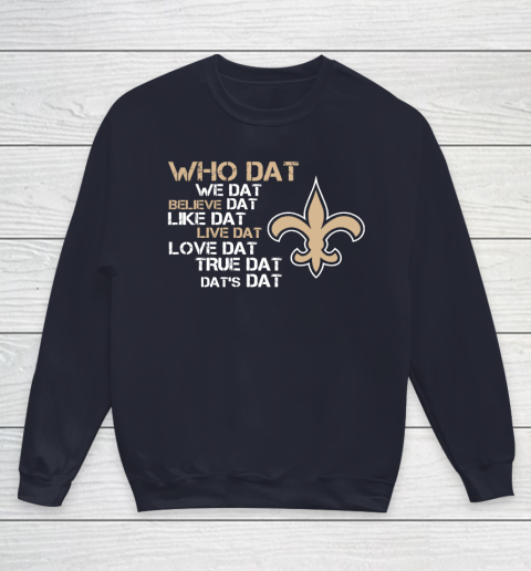 Belive Dat New Orleans Saints Who Dat We Dat Believe Dat Like Dat Youth Sweatshirt 2