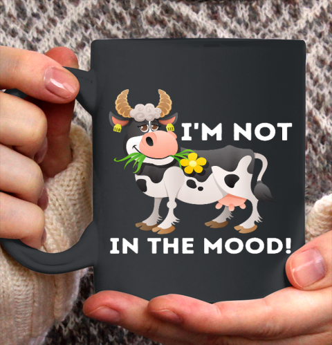 I m Not In The Mood Cow Lover Famer Cattle Ranch Farming Ceramic Mug 11oz