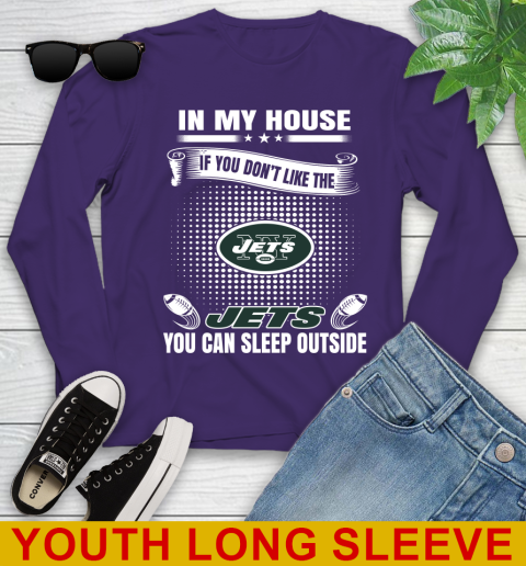 New York Jets NFL Football In My House If You Don't Like The  Jets You Can Sleep Outside Shirt Youth Long Sleeve 4