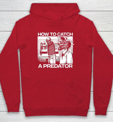 How To Catch A Predator Hoodie 6
