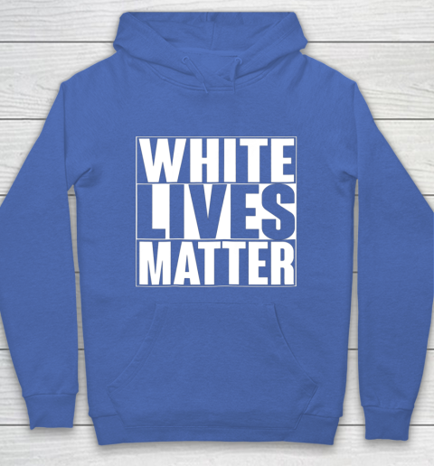 White Lives Matter Tshirt Hoodie 6