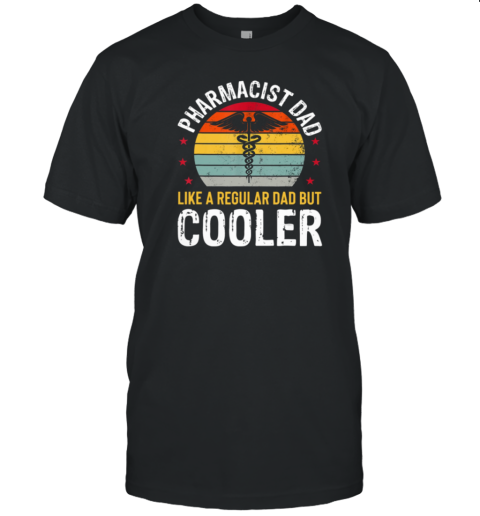 Pharmacist Dad Like A Regular Dad But Cooler T-Shirt