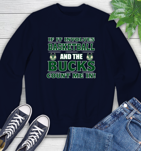NBA If It Involves Basketball And Milwaukee Bucks Count Me In Sports Sweatshirt 3