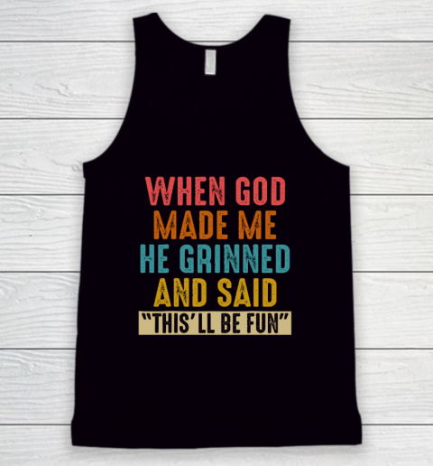 When God Made Me He Said This'll Be Fun Tank Top
