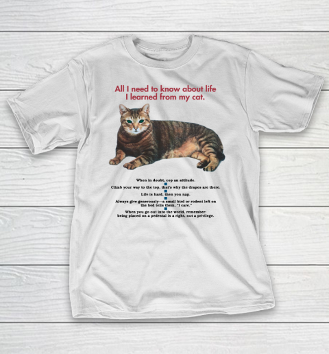 All I need to know about life I learned from my cat tshirt T-Shirt