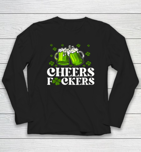 Cheers Fuckers St Patrick's Day Funny Men Beer Drinking Long Sleeve T-Shirt