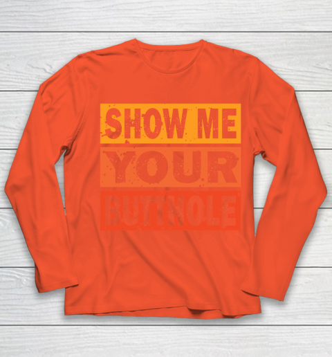 Show Me Your Butthole Funny Youth Long Sleeve 3