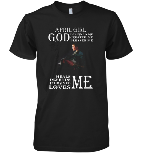 April Girl God Designed Me Created Me Blesses Me Heals Me Defends Me Premium Men's T-Shirt