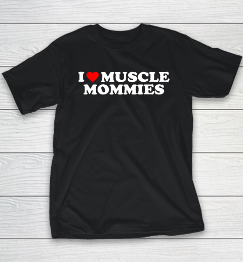 I Love Muscle Mommies, I Heart Muscle Mommies, Muscle Mommy Youth T-Shirt
