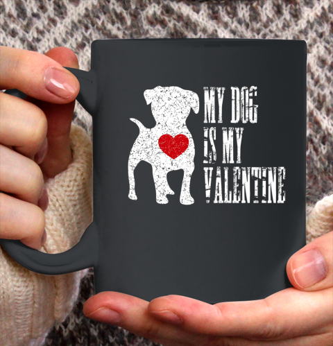 My Dog Is My Valentine T Shirt Single Love Life Gift Ceramic Mug 11oz