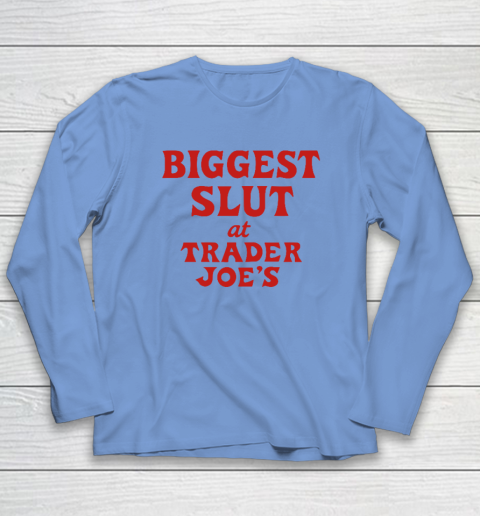 Biggest Slut At Trader Joe's Long Sleeve T-Shirt 6