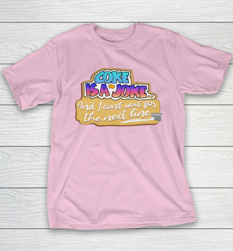 Coke Is A Joke And I Can't Wait For The Next Line Youth T-Shirt 7 Coke Is A Joke And I Can't Wait For The Next Line Youth T-Shirt - Image 7