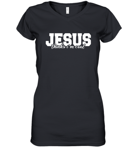 I Love Jesus - Jesus Thinks I am Cool Women's V-Neck T-Shirt
