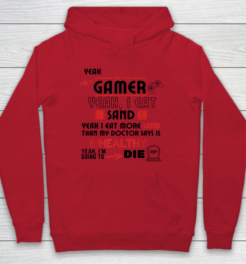 Yeah I'm Gamer Shirt Yeah I Eat Sand Going To Die Hoodie 6