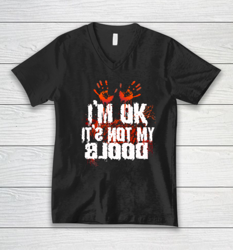 I'm Ok It's Not My Blood Halloween Funny Scary V-Neck T-Shirt