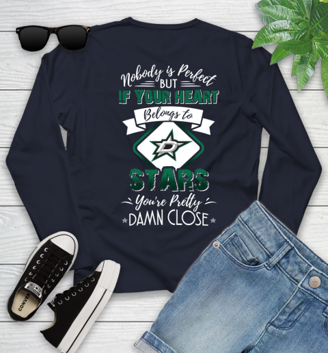 NHL Hockey Dallas Stars Nobody Is Perfect But If Your Heart Belongs To Stars You're Pretty Damn Close Shirt Youth Long Sleeve 2