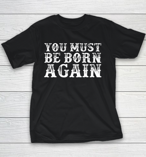 You Must Be Born Again for Christians Youth T-Shirt